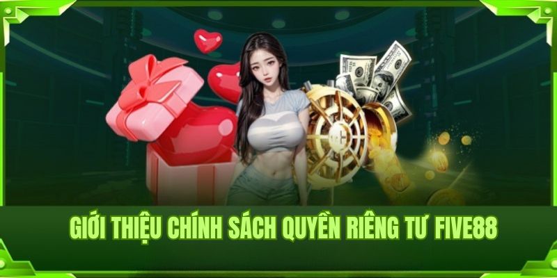 Tìm hiểu về chính sách quyền riêng tư Five88 