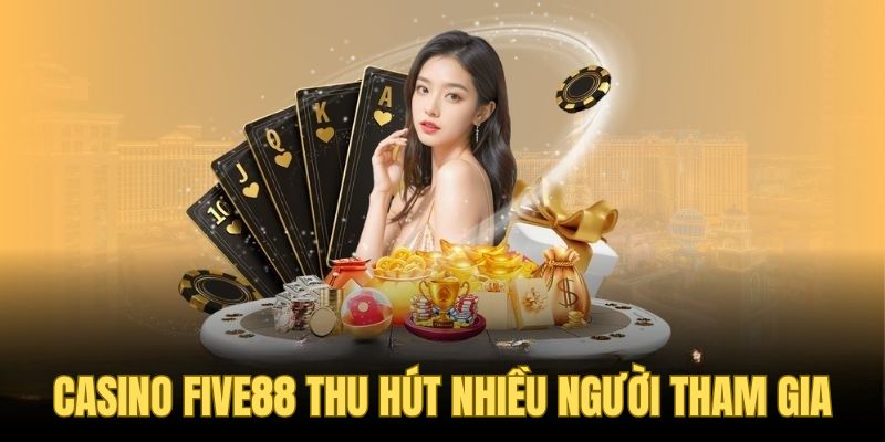 Casino Five88 thu hút nhiều người tham gia