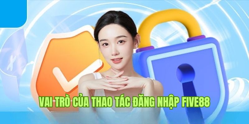 Đăng nhập Five88 hỗ trợ quá trình quản lý và nhận diện người dùng